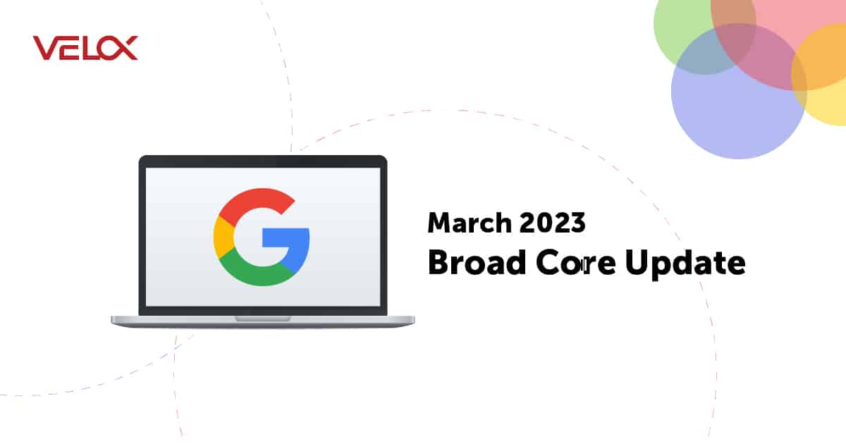 Google Release March 2023 Broad Core Update | VELOX Media