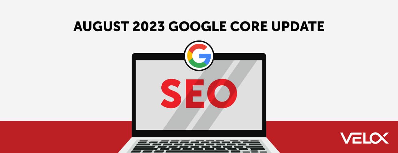 The August 2023 Google Core Update Just Launched VELOX Media